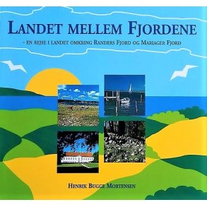 Landet mellem fjordene - en rejse i landet omkring Randers Fjord og Mariager Fjord